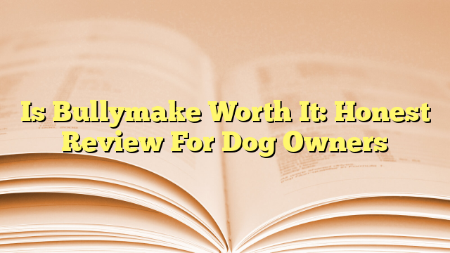 Is Bullymake Worth It: Honest Review For Dog Owners
