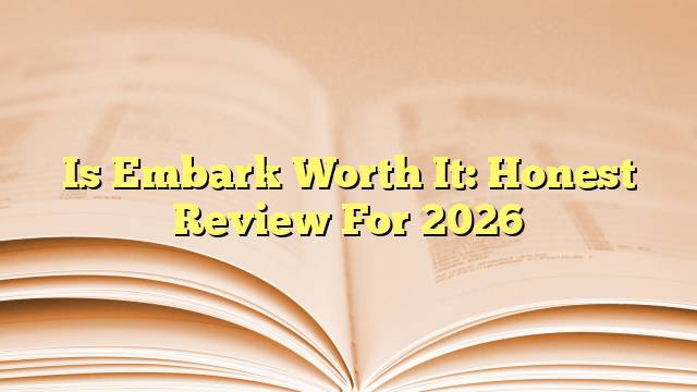 Is Embark Worth It: Honest Review For 2026