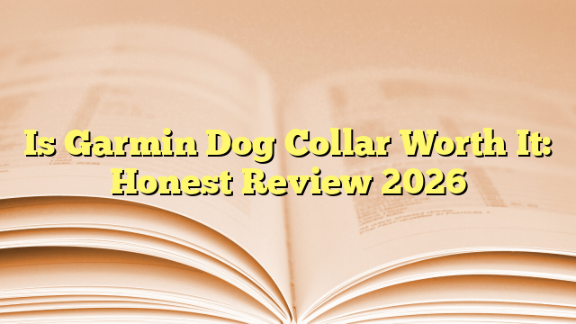 Is Garmin Dog Collar Worth It: Honest Review 2026