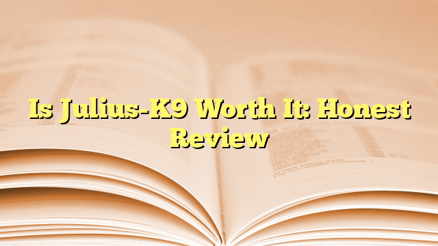 Is Julius-K9 Worth It: Honest Review