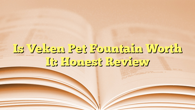 Is Veken Pet Fountain Worth It: Honest Review